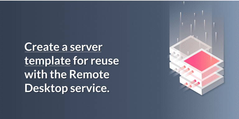 Create a Server Template to Reuse with Remote Desktop
