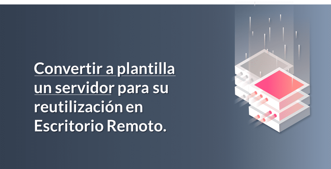 Convertir a plantilla un servidor para su reutilización en Escritorio Remoto