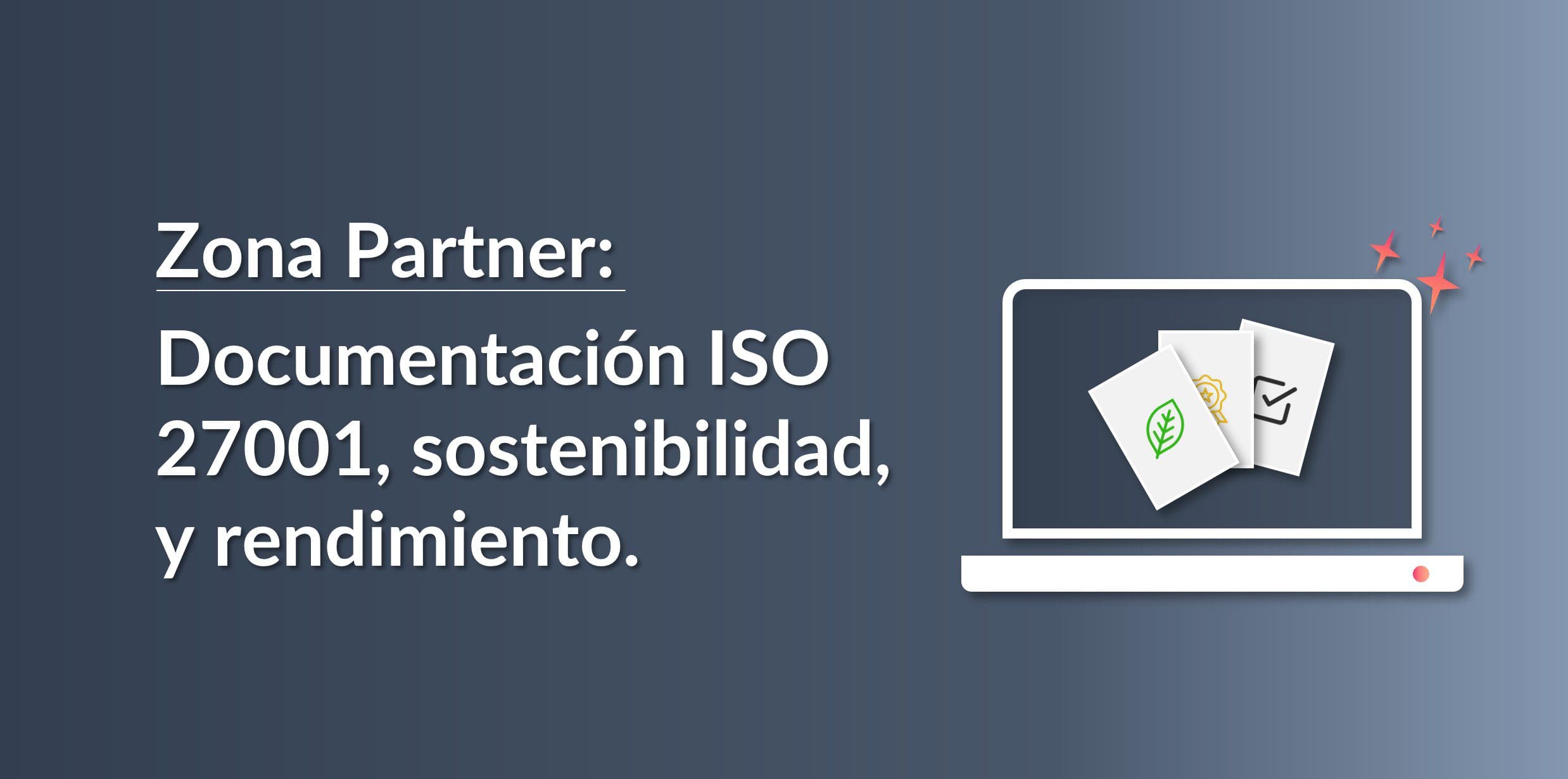 Nueva documentación para partners: ISO 27001, sostenibilidad y rendimiento